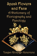 Speak Flowers and Fans: A Dictionary of Floriography and Fanology (Author Tool Chest)