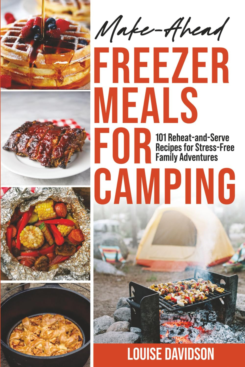 Make-Ahead Freezer Meals for Camping: 101 Reheat-and-Serve Recipes for Stress-Free Family Adventures