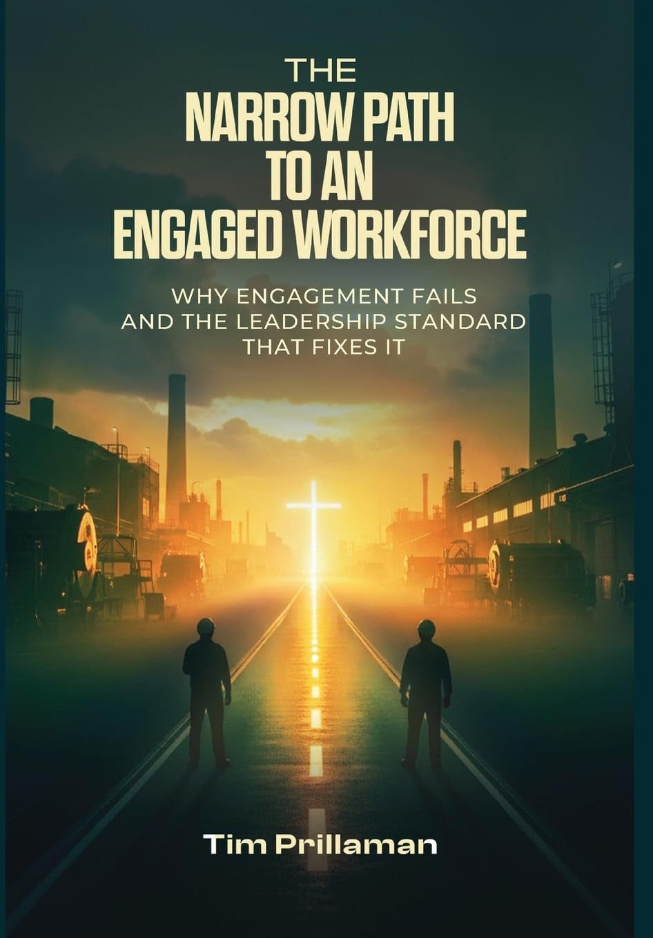 The Narrow Path to an Engaged Workforce: Why Engagement Fails and the Leadership Standard that Fixes it