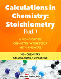 Calculations in Chemistry: Stoichiometry Part 1 - A High School Chemistry Workbook: 100+ Chemistry Calculations with Stoichiometry, Limiting Reactant, and Percentage Yield