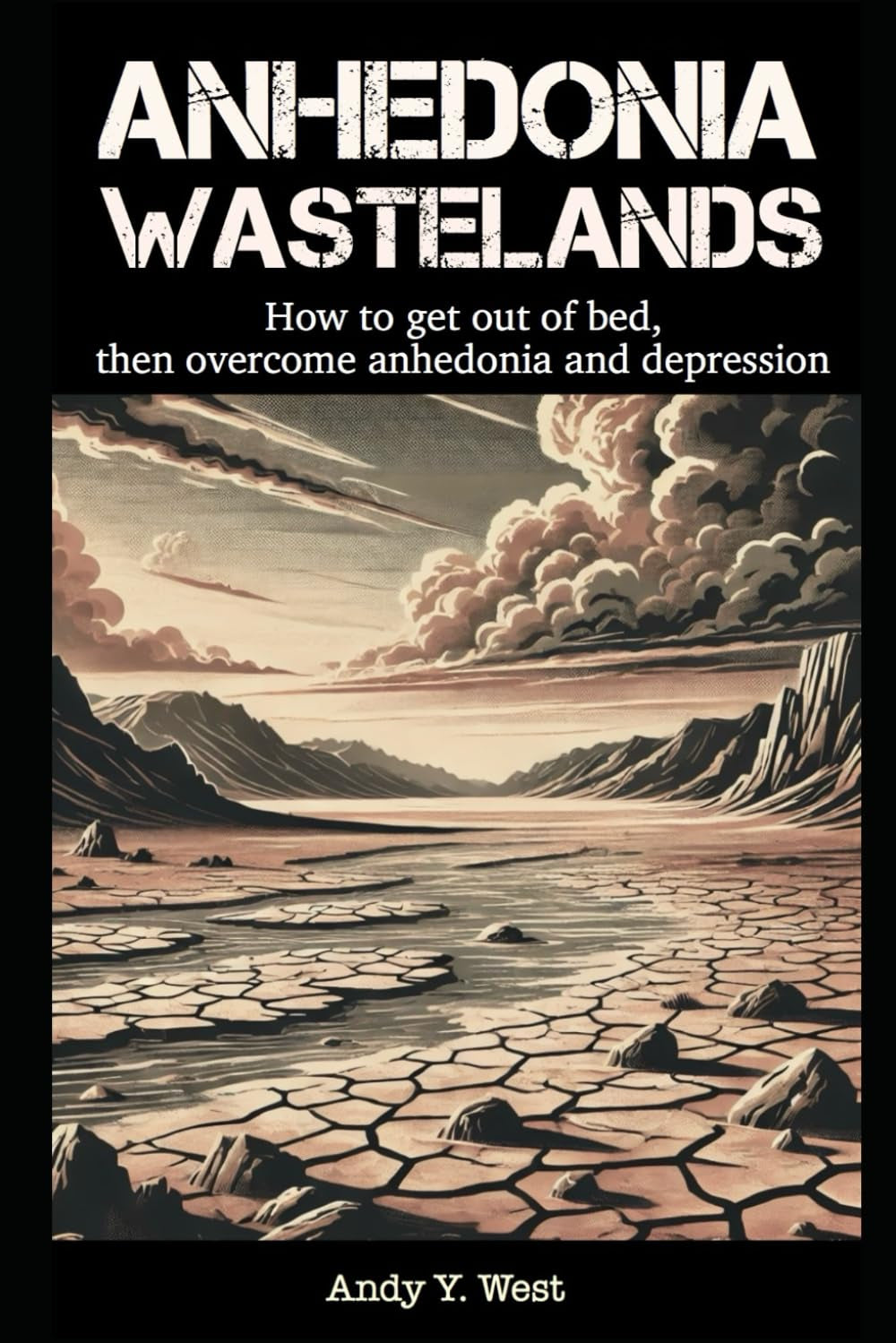 Anhedonia Wastelands: How to get out of bed, and then overcome anhedonia (The Dopamine Mountain Series)