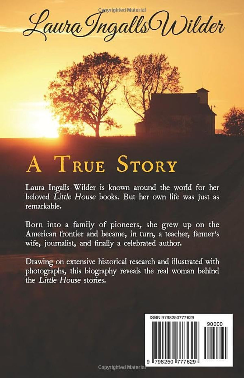Laura Ingalls Wilder: A True Story: A Historical Biography of the Author of the Little House Books