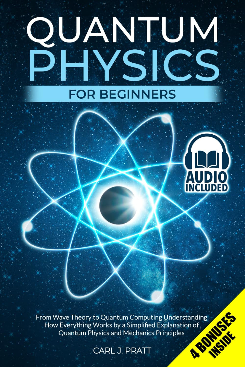 Quantum Physics for Beginners: From Wave Theory to Quantum Computing. Understanding How Everything Works by a Simplified Explanation of Quantum Physics and Mechanics Principles