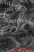 The Time Value of Perception (Natalia Chantal Theory of Existence)