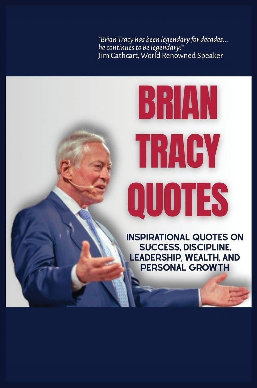Brian Tracy Quotes: Inspirational Quotes on Success, Discipline, Leadershp, Wealth, and Personal Growth