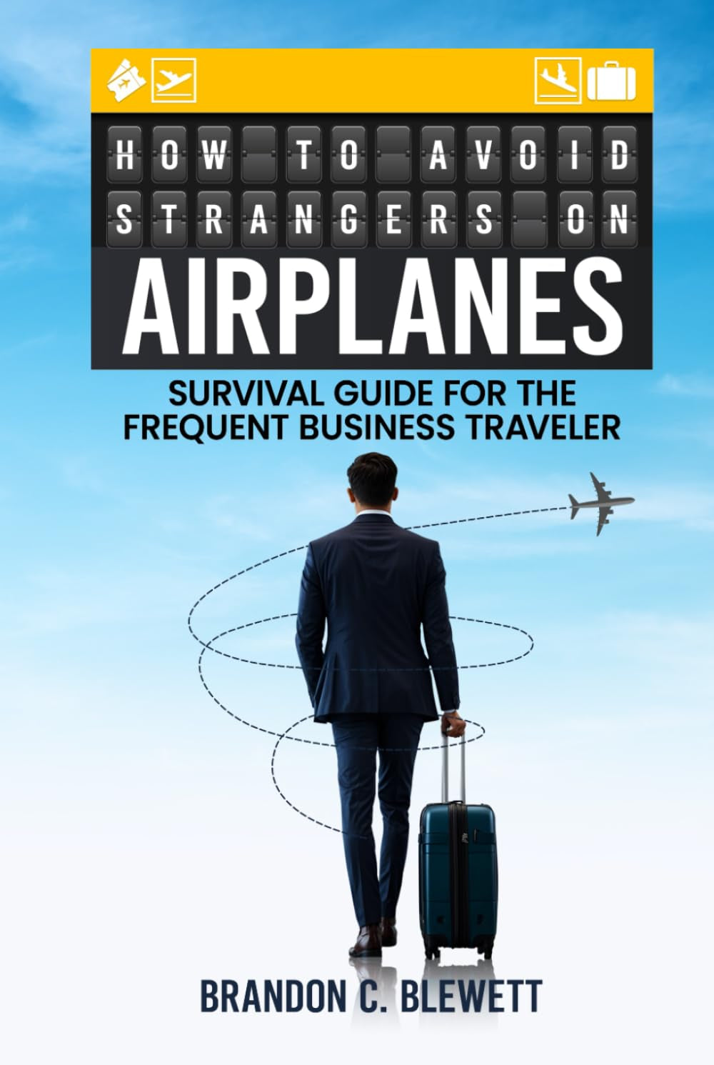 How to Avoid Strangers on Airplanes: Survival Guide for the Frequent Business Traveler