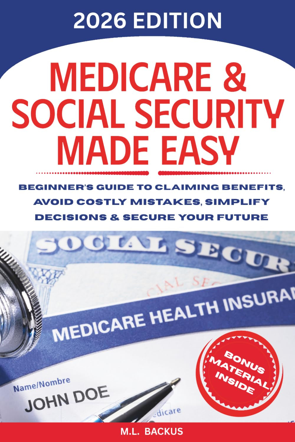 MEDICARE & SOCIAL SECURITY MADE EASY: Beginner's Guide to Claiming Benefits, Avoid Costly Mistakes, Simplify Decisions & Secure Your Future