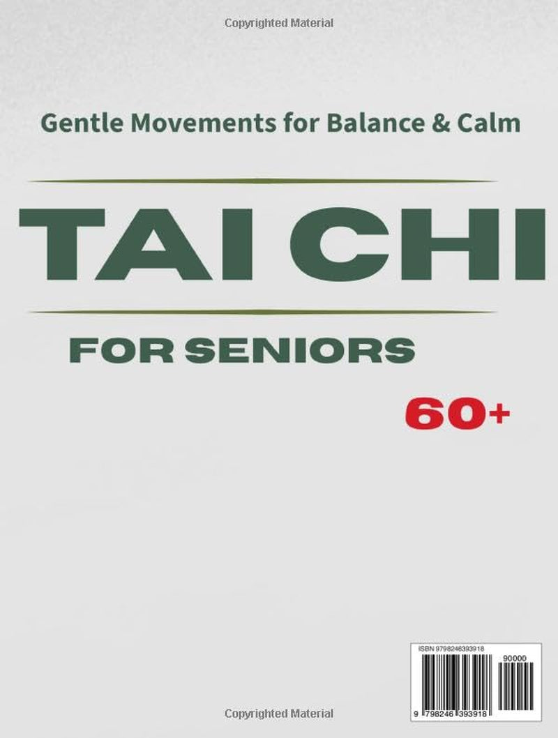 TAI CHI FOR SENIORS 60+: A Gentle Tai Chi Path Designed for Seniors Who Want to Improve Balance, Reduce Daily Tension, and Keep Moving Safely Standing or Seated