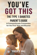 You've Got This: The Type 1 Diabetes Parent's Guide: A Compassionate Companion for the First Year and Beyond (Smart Diabetes Living : The Type 1 Diabetes Series)