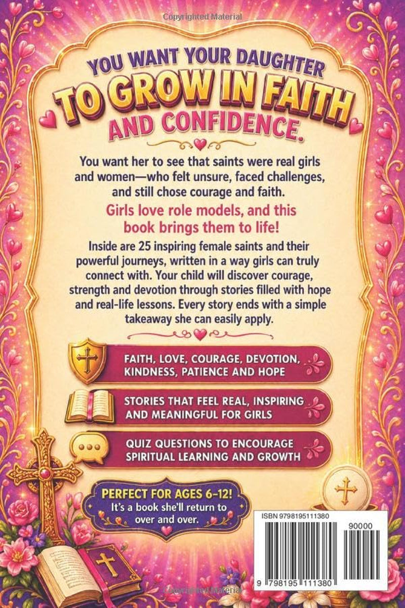 Catholic Saints For Girls: 25 Inspiring Stories of Real Female Heroes That Teach Bible Virtues of Faith, Courage, Prayer and Devotion With Fun Facts, Trivia & Coloring Pages