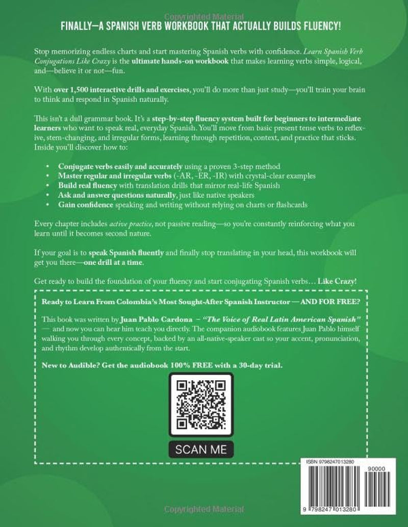 Learn Spanish Verb Conjugations Like Crazy: Basic to Intermediate Workbook: The Only Interactive Spanish Verbs Practice Book with 1,500 + Drills and Exercises to Build Real Fluency