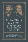Morning Grace, Evening Truth: 365 Days In The Psalms And Gospels With Charles Spurgeon & J.C. Ryle