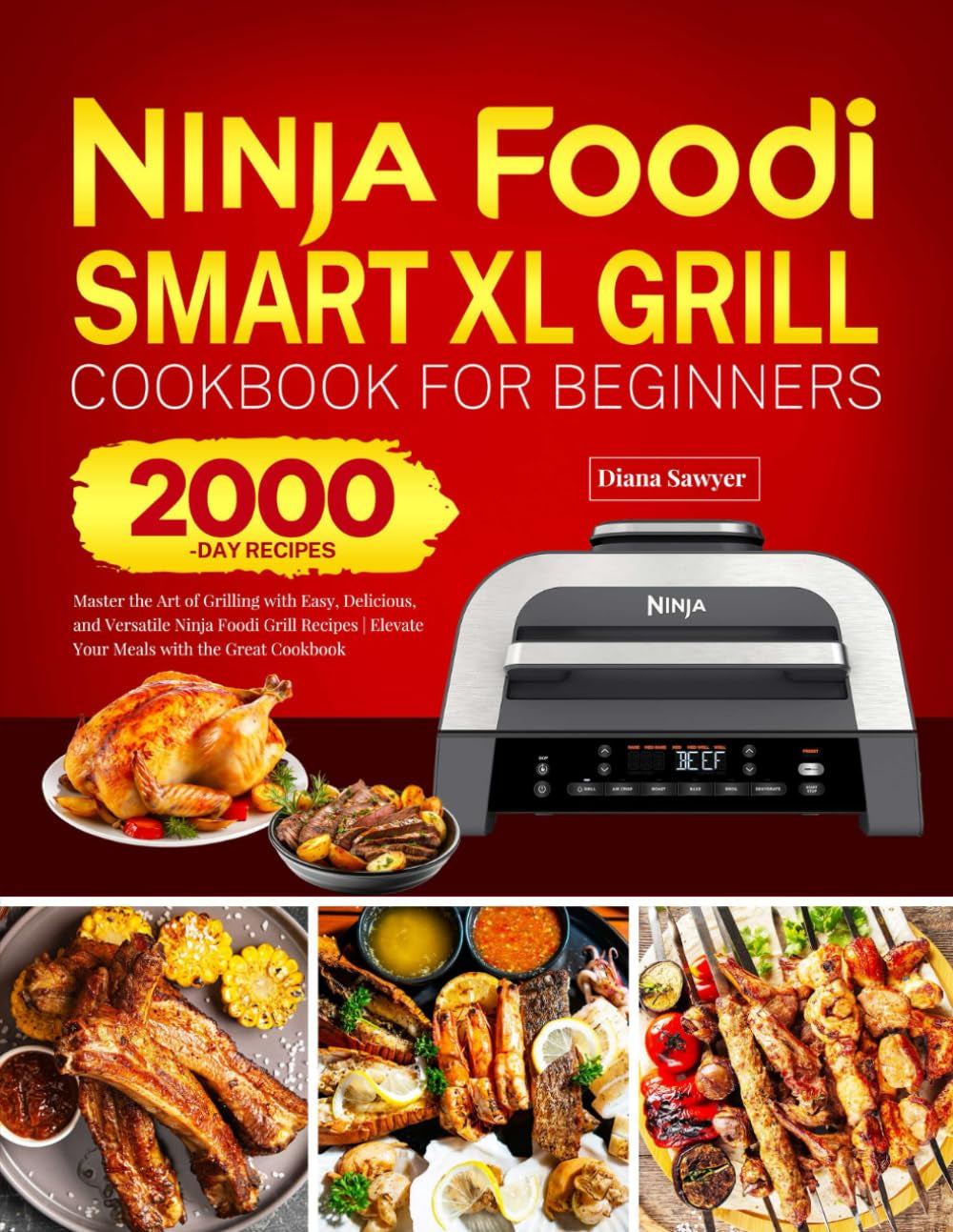 Ninja Foodi Smart XL Grill Cookbook for Beginners: Master the Art of Grilling with Easy, Delicious, and Versatile Ninja Foodi Grill Recipes | Elevate Your Meals with the Great Cookbook