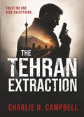 THE TEHRAN EXTRACTION: A Mossad Spy Thriller of Betrayal, Survival, and Impossible Choices
