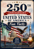 America’s 250th Anniversary Fun Facts: Celebrating 250 Years of the United States of America
