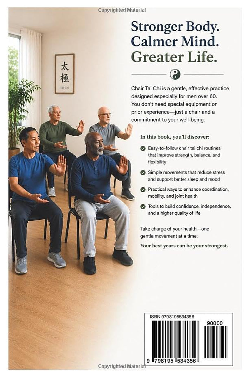 Chair Tai Chi for MEN over 60: The Easy, Proven 10-Minute Seated Routine for Rock-Solid Balance, Stronger Legs and Core, Less Joint Pain, Steady Energy, and Lasting Independence with 28-day Challenge