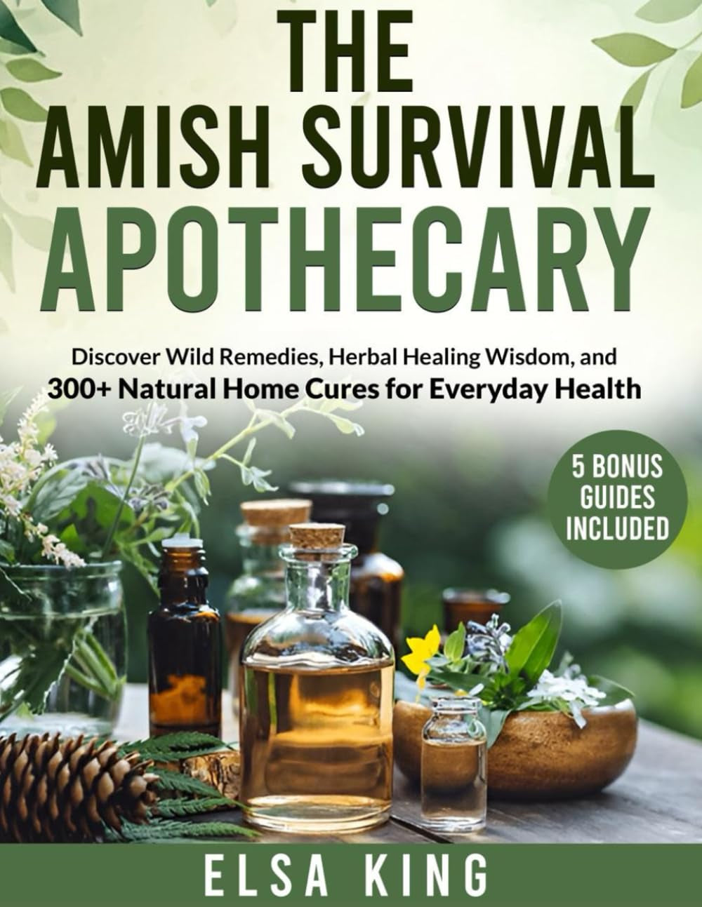 The Amish Survival Apothecary: Discover Wild Remedies, Herbal Healing Wisdom, and 300+ Natural Home Cures for Everyday Health