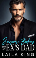 Surprise Babies For My Ex's Dad: A Fake Engagement Boss Romance (Kings of Manhattan)