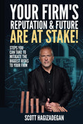 Your Firm’s Reputation & Future Are At Stake!: Steps you can take to mitigate the biggest risks to your firm