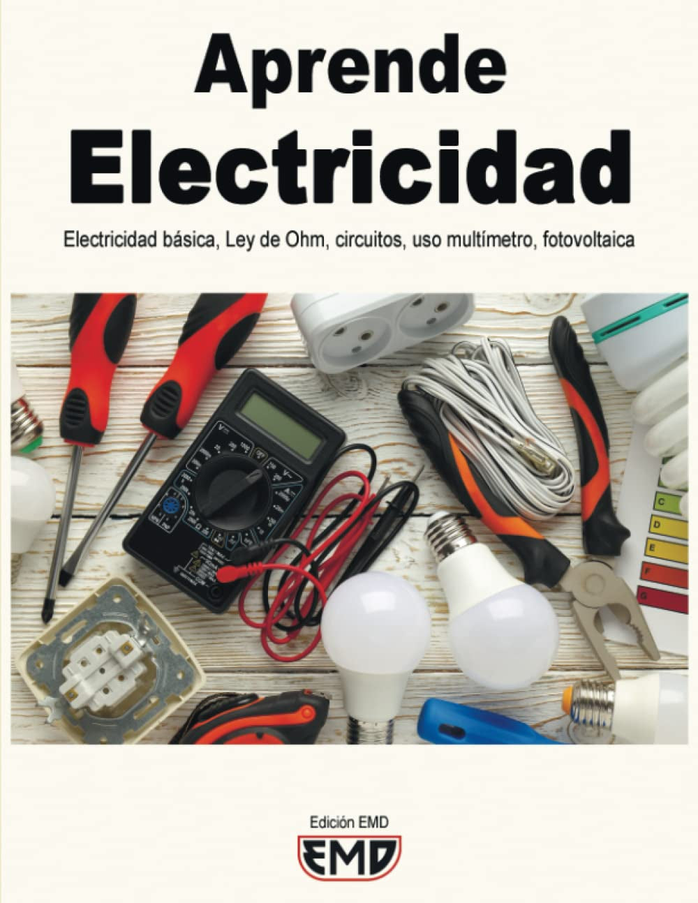 Aprende Electricidad: Electricidad básica, Ley de Ohm, circuitos, uso, multímetro, fotovoltaica (Spanish Edition)
