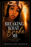 Breaking What Broke Me: The Truth I Couldn’t Say Out Loud