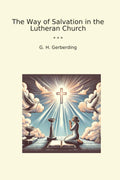 The Way of Salvation in the Lutheran Church (Classic Books)