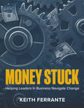 Money Stuck: Helping Leaders in Business Navigate Change