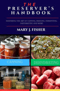 THE PRESERVER’S HANDBOOK: Mastering the Art of Canning, Freezing, Fermenting, Dehydrating and More