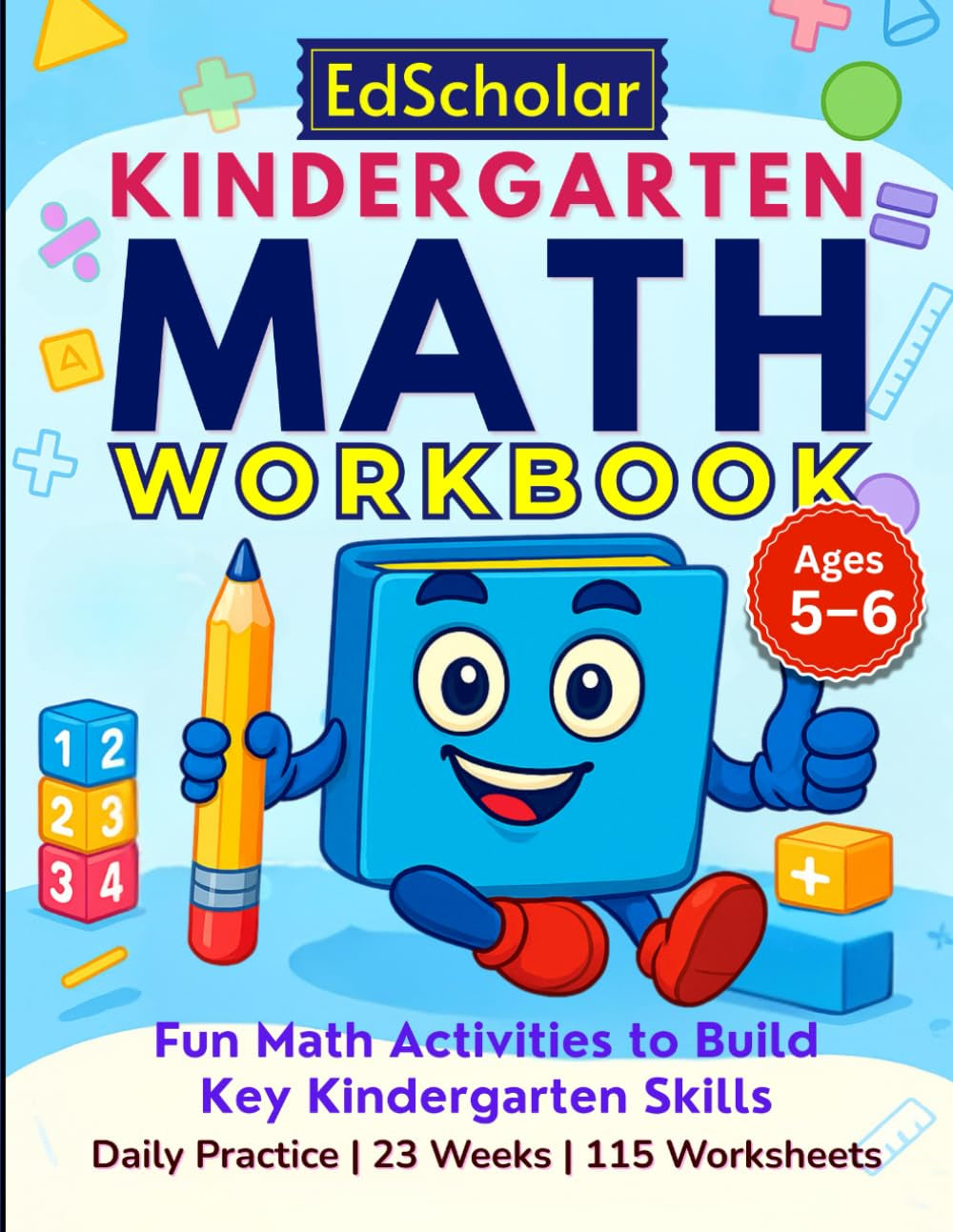 Kindergarten Math Workbook: Fun Math Activities to Build Key Kindergarten Skills — Daily Practice | 23 Weeks | 115 Worksheets