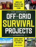 The Complete Off Grid Survival Handbook: Simple Step-by-Step DIY Survival Projects, Disaster Prep Plans & Budget-Smart Solutions for Self Resilience In Any Crisis