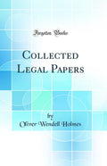 Collected Legal Papers (Classic Reprint)