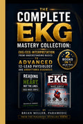 The Complete EKG Mastery Collection: EKG/ECG Interpretation from Understanding Basics to Advanced 12-Lead Physiology and Arrhythmia Diagnosis (Paramedic Duckling)
