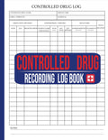 Controlled Drug Recording Log Book: Perfect for Clinics, Hospitals, and Care Homes to Track Narcotic Medication Dosages, Patient Records, Drugs Counts ... Inventory,. 120 Pages Large Print 8.5" x11"