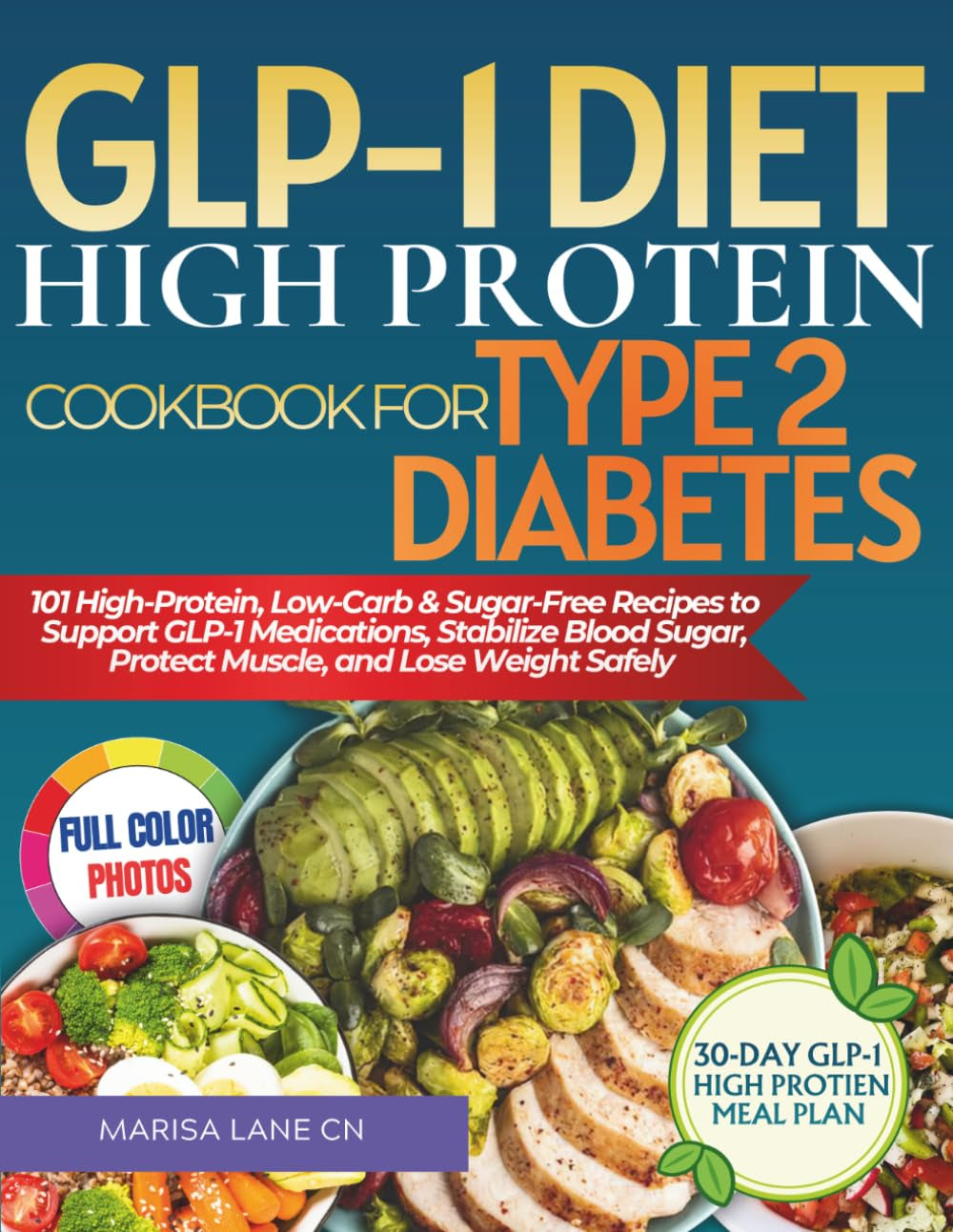GLP-1 Diet High Protein Cookbook For Type 2 Diabetes: 101 High-Protein, Low-Carb & Sugar-Free Recipes to Support GLP-1 Medications, Stabilize Blood Sugar, Protect Muscle, and Lose Weight Safely