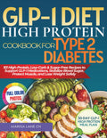 GLP-1 Diet High Protein Cookbook For Type 2 Diabetes: 101 High-Protein, Low-Carb & Sugar-Free Recipes to Support GLP-1 Medications, Stabilize Blood Sugar, Protect Muscle, and Lose Weight Safely