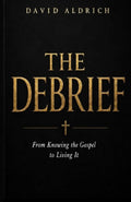 The Debrief: From Knowing the Gospel to Living It.