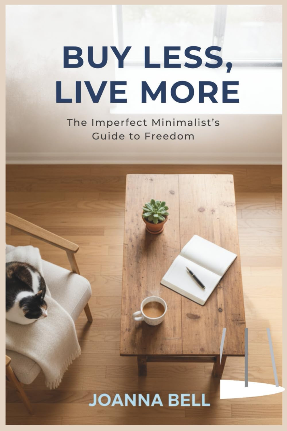 Buy Less, Live More: The Imperfect Minimalist’s Guide to Freedom (Decluttering and Organizing Your Home, Mind & Life)