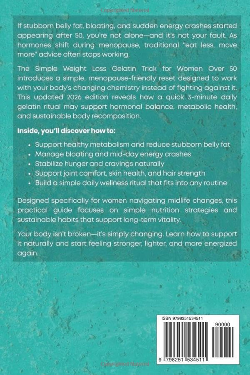 The Simple Weight Loss Gelatin Trick For Women Over 50: A 3-Minute Daily Menopause-Friendly Reset to Reduce Belly Fat, Balance Hormones, Calm Bloating, Curb Cravings & Boost Metabolism Naturally