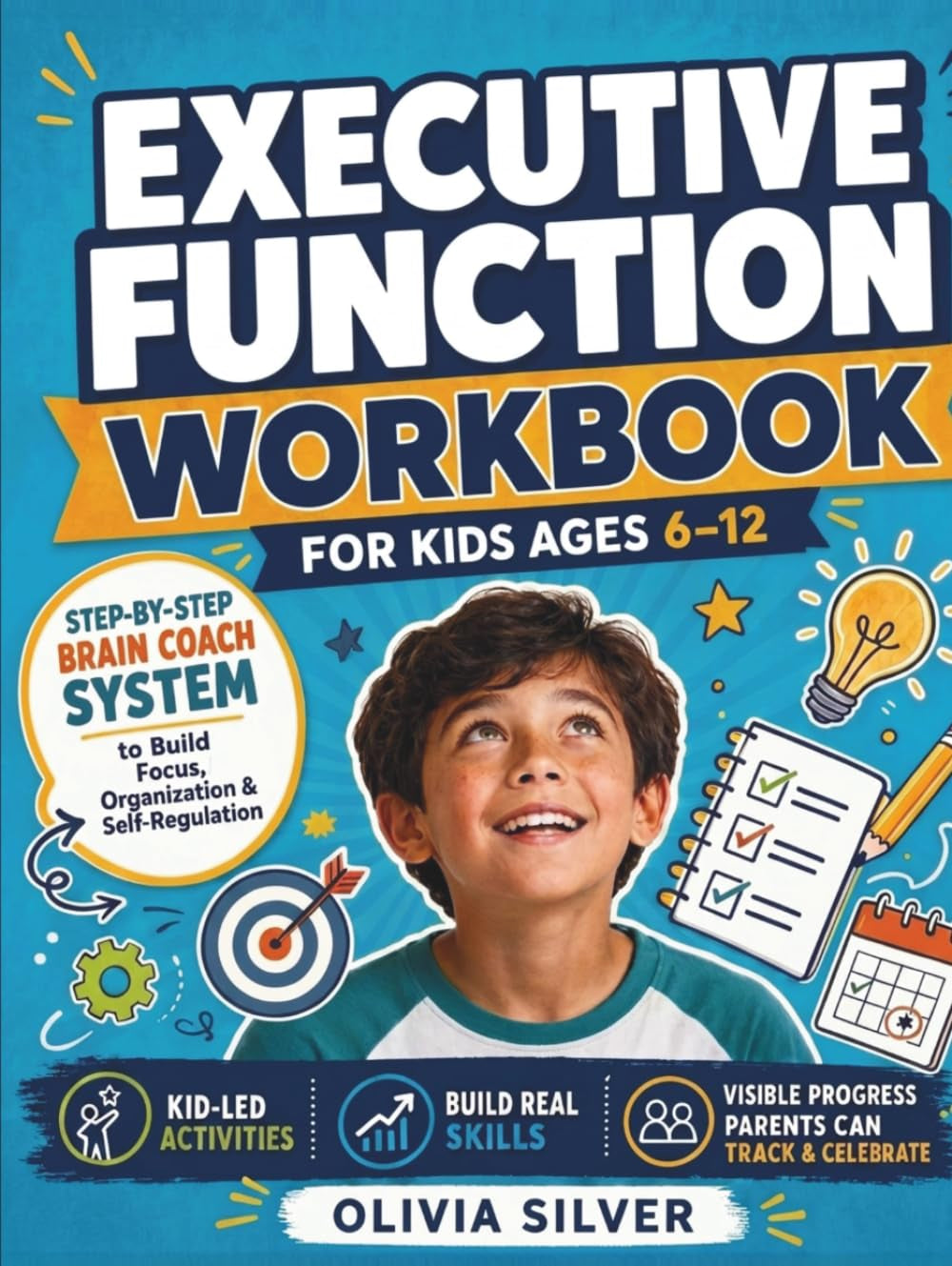 Executive Function Workbook for Kids Ages 6-12: Step-by-Step Brain Coach System to Build Focus, Organization & Self-Regulation with Kid-Led Activities & Visible Progress Parents Can Track & Celebrate