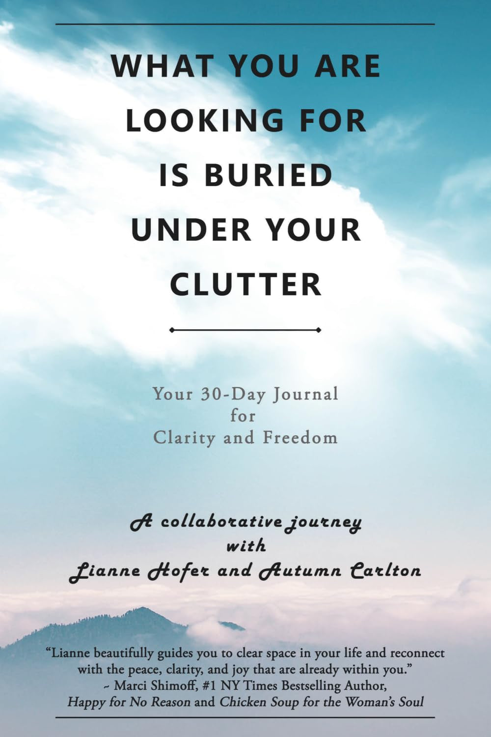 What You Are Looking for Is Buried Under Your Clutter: Your 30-Day Journal for Clarity and Freedom