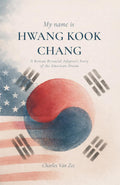 My Name is Hwang Kook Chang: A Korean Bi-racial Adoptee's Story of the American Dream