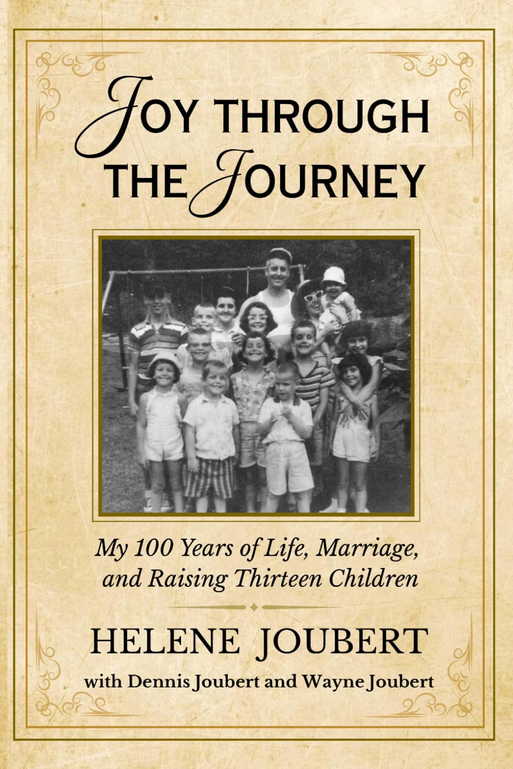 Joy Through the Journey: My 100 Years of Life, Marriage, and Raising Thirteen Children