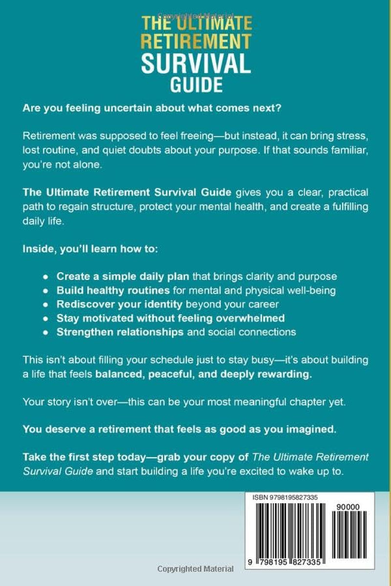 The Ultimate Retirement Survival Guide: A Stress-Free Handbook to Creating a Clear Daily Plan, Protecting Your Mental Health, and Thriving in Your Golden Years