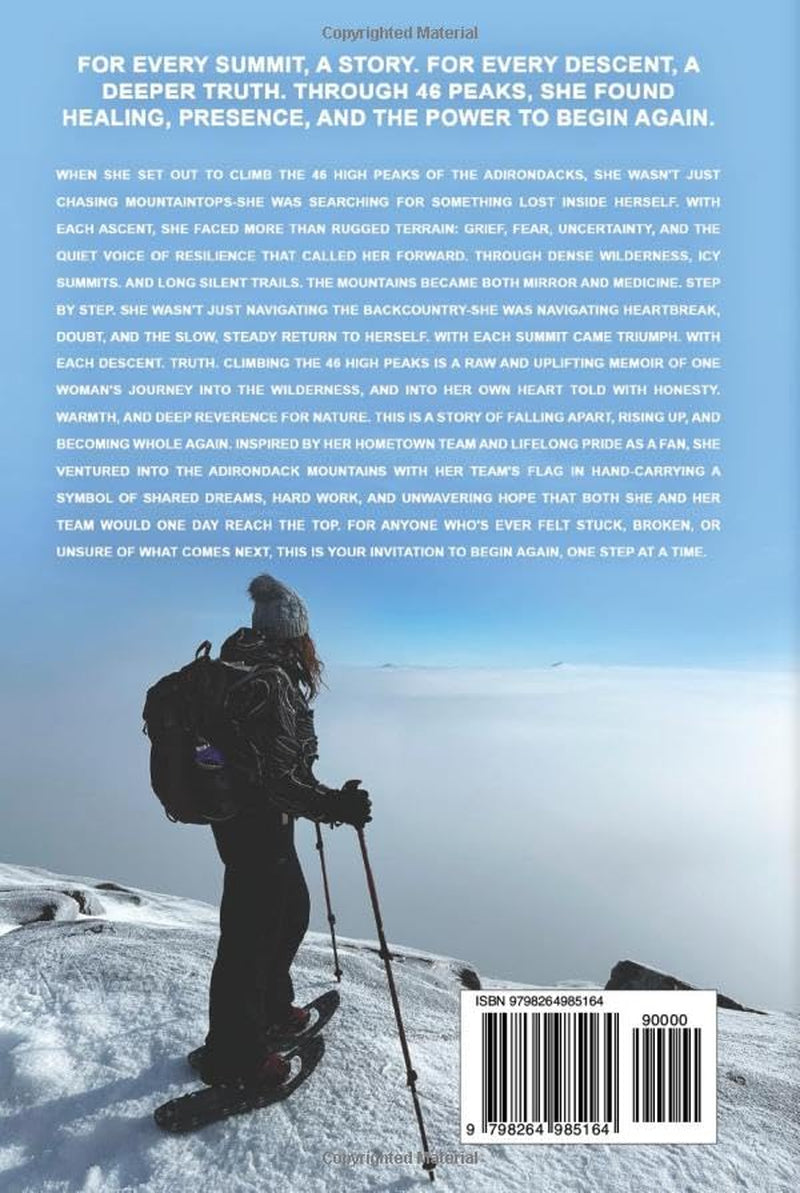 Climbing the 46 High Peaks: A Journey of Discovery, Healing, and Resilience. One Woman's Bold Pursuit to Become an Adirondack 46er