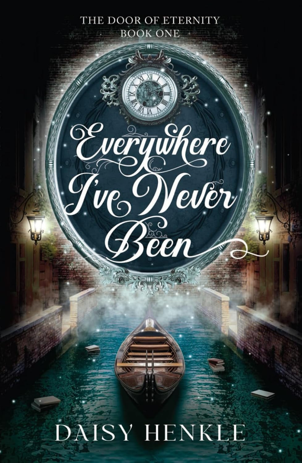 Everywhere I've Never Been: The Door of Eternity: Book One
