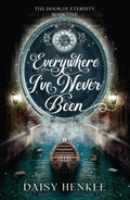 Everywhere I've Never Been: The Door of Eternity: Book One