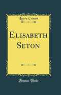 Elisabeth Seton (Classic Reprint) (French Edition)