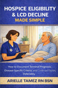 Hospice Eligibility & LCD Decline Made Simple: How to Document Terminal Prognosis, Disease-Specific Criteria, and Continued Eligibility Defensibly