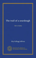 The trail of a sourdough: life in Alaska