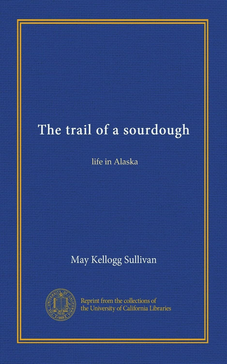 The trail of a sourdough: life in Alaska